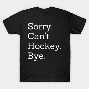 Sorry Can't Hockey Bye T-Shirt